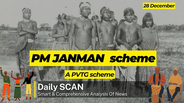 PM JANMAN scheme: A PVTG scheme | Daily SCAN 28th December (3) | Daily Newspapers