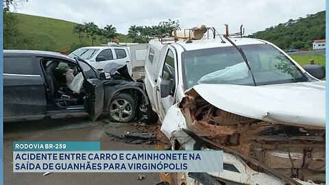 Rodovia BR-259: Acidente entre Carro e Caminhonete na Saída de Guanhães para Virginópolis.