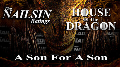 The Nailsin Ratings: House Of The Dragon - A Son For A Son