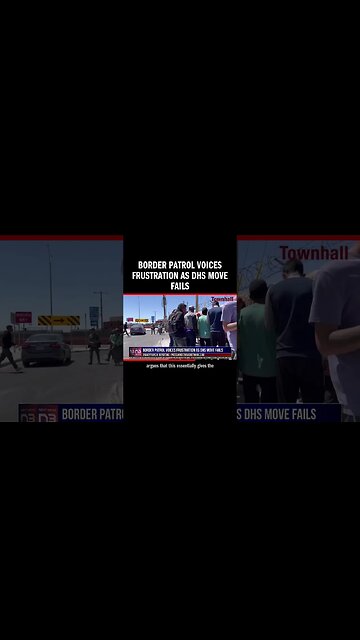 Border Patrol Voices Frustration as DHS Move Fails