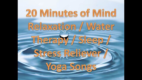 20 Minutes of Mind Relaxation / Water Therapy / Sleep / Stress Reliever / Yoga Songs