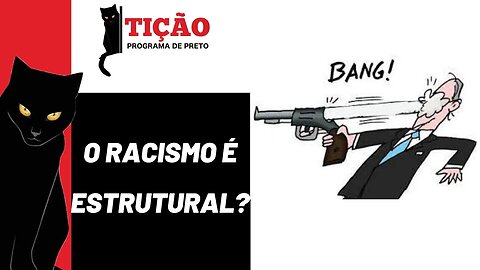 O Racismo é estrutral? - Tição, Programa de Preto nº183 - 30/03/23