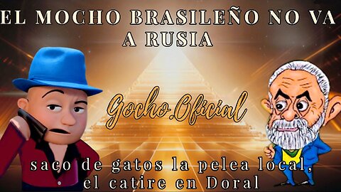 [22OCT2024] EL MOCHO BRASILEÑO NO VA A RUSIA [GOCHO.OFICIAL]