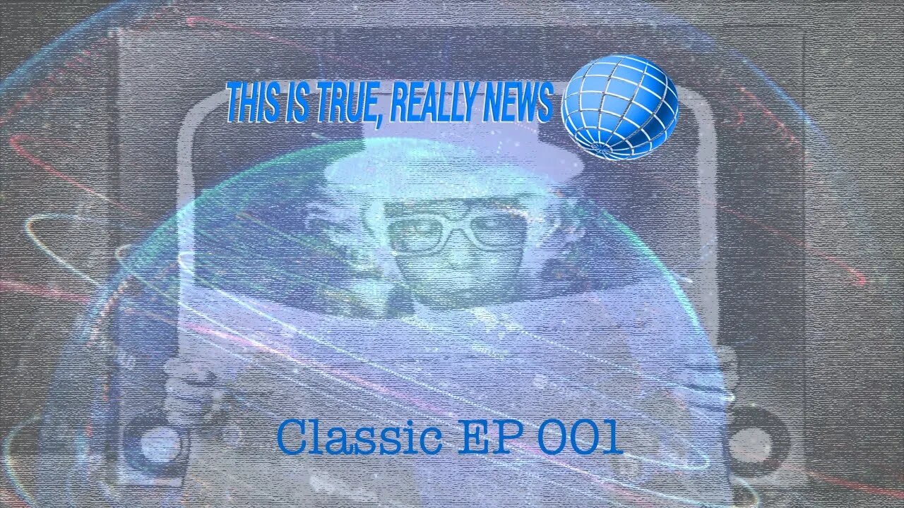 This is True, Really News Classic EP 001