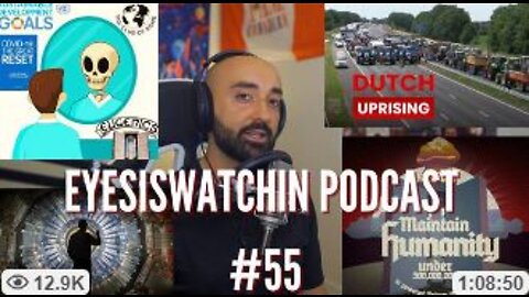 EYESISWATCHIN PODCAST #55 - DUTCH UPRISING, GLOBAL FAMINE, CERN & MORE