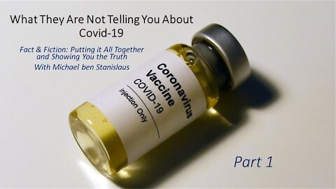 What They Are Not Telling You About Covid-19 - Part 1