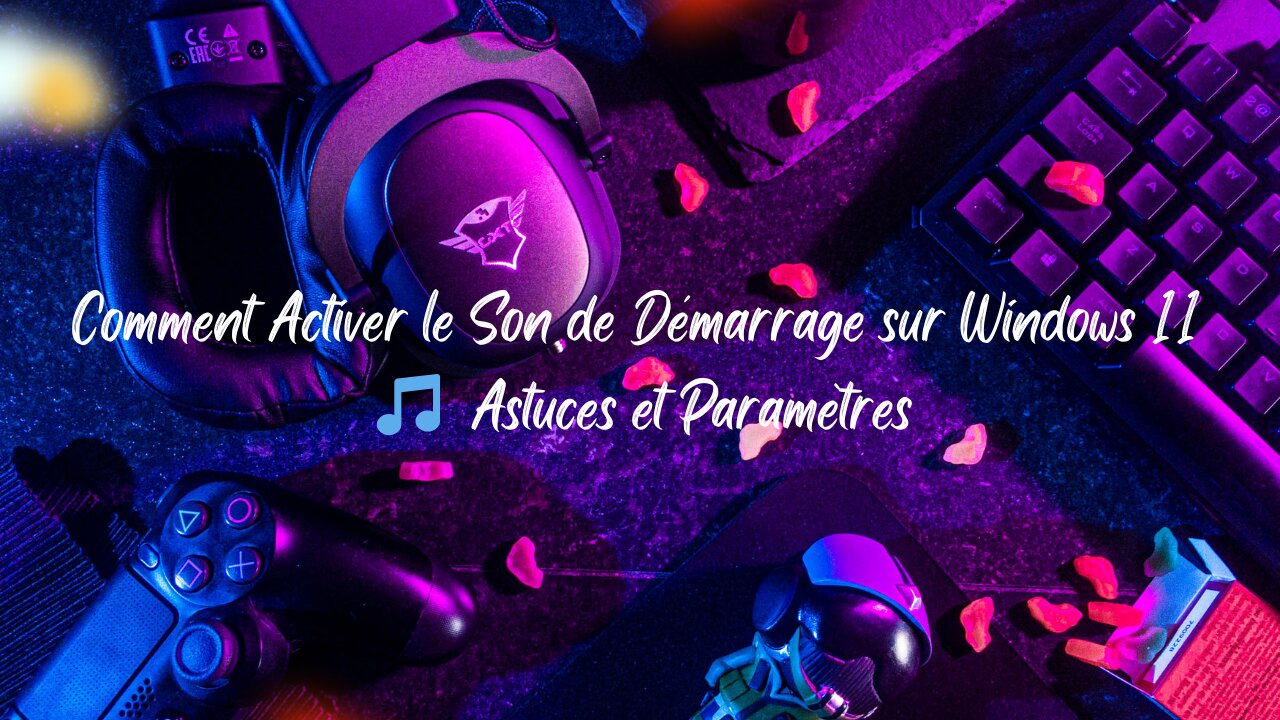 Comment Activer le Son de Démarrage sur Windows 11 🎵 Astuces et Paramètres