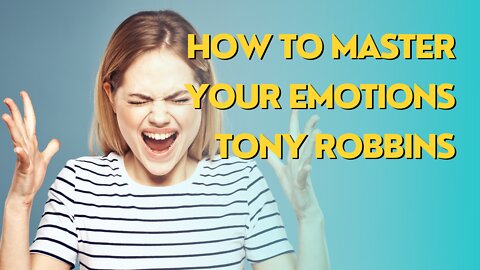 How to Master Your Emotions | Tony Robbins