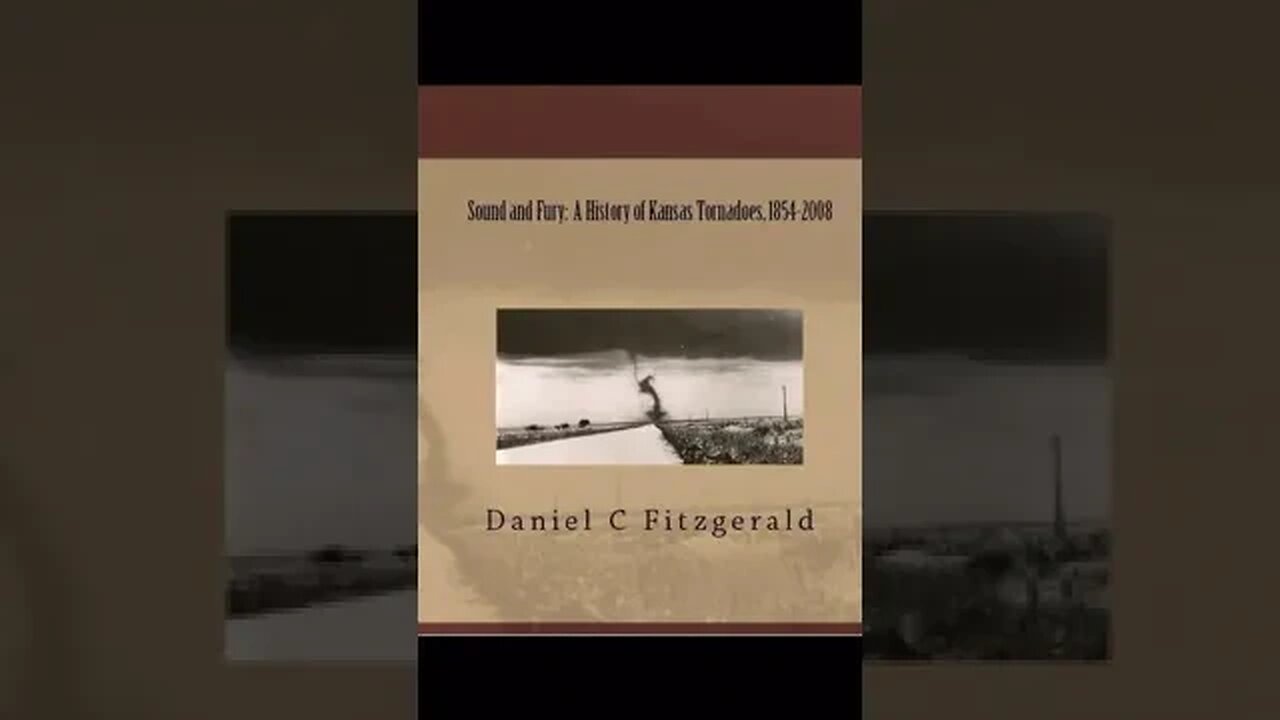 Sound and Fury: A History of Kansas Tornadoes, 1854-2008 by Daniel C. Fitzgerald