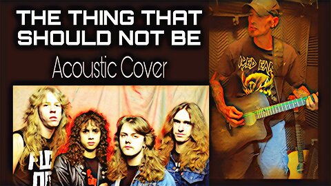 Metallica The Thing That Should Not Be Acoustic Cover