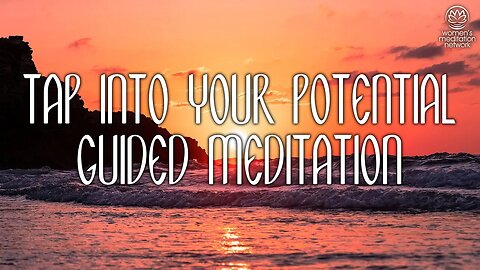 Tap Into Your Potential // Guided Meditation for Women