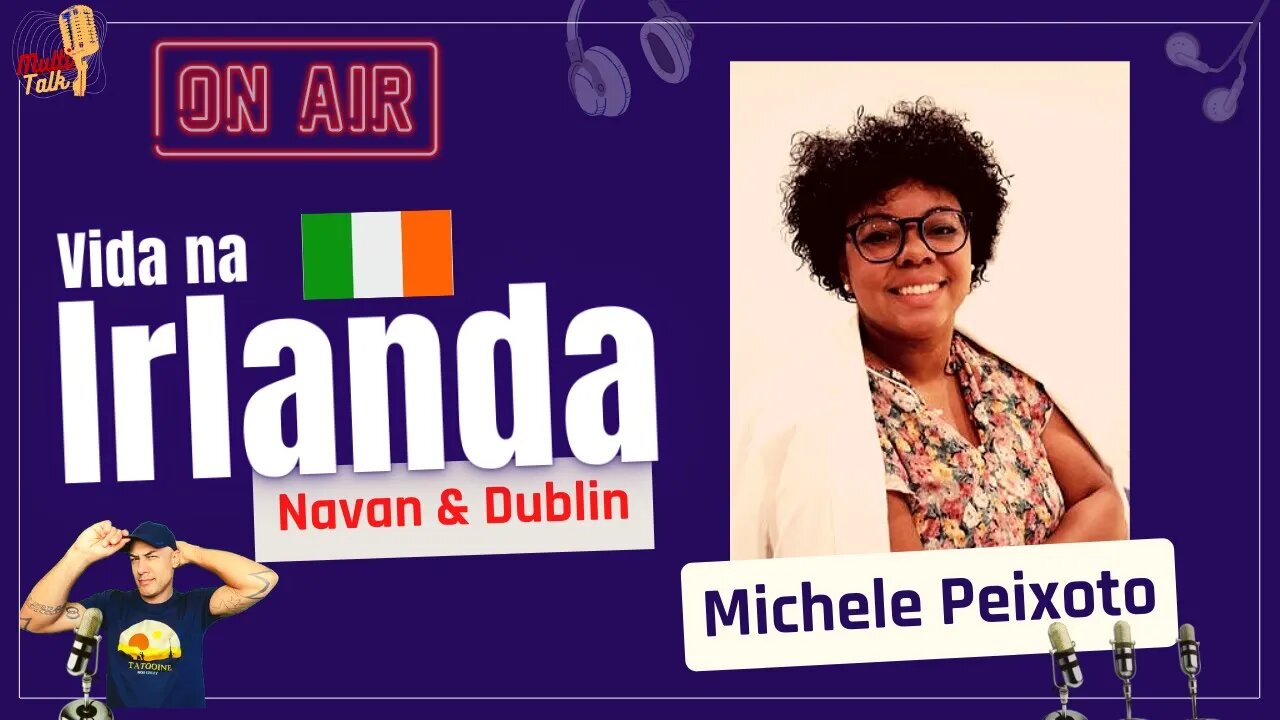 MICHELE PEIXOTO | Navan & Dublin | Irlanda | MultiTalk Podcast #36