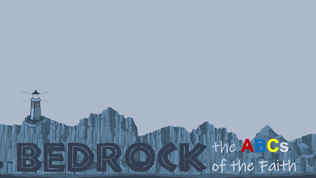 BEDROCK: the ABCs of the Christian Faith 05