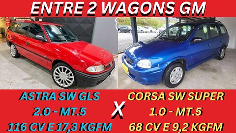 ENTRE 2 CARROS - GM ASTRA SW X GM CORSA SW - ESPAÇO E CONFORTO DAS FAMILIAS DOS ANOS 90 E 2000