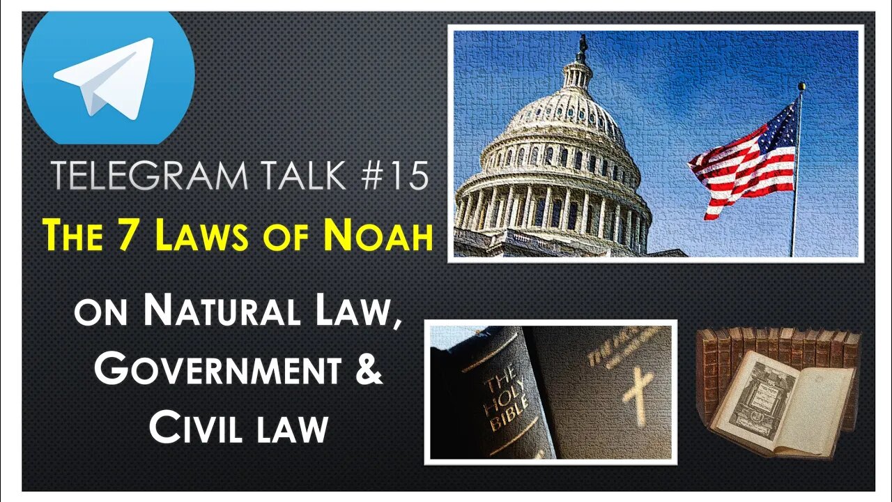 The 7 Laws of Noah, the Bible, Natural law, Government and Civil Law - Telegram Talk #15