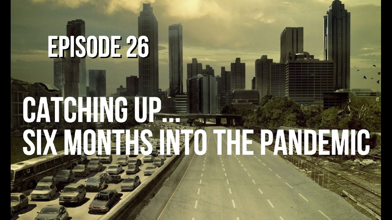 Episode 26 - Catching Up Six Months Into the Pandemic
