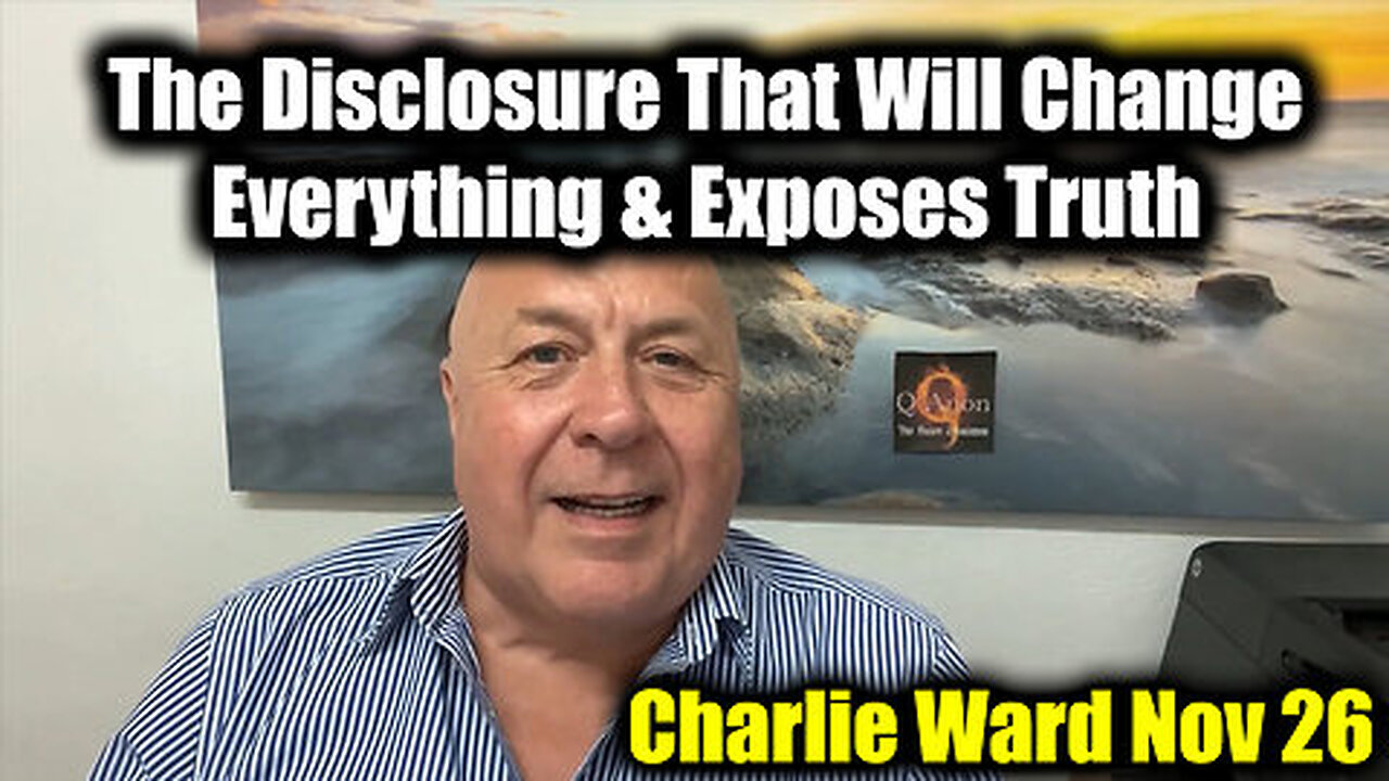 Charlie Ward Nov 26 - The Disclosure That Will Change Everything & Exposes truth