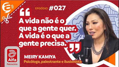 Meiry Kamia: A vida não é o que a gente quer A vida é o que a gente precisa