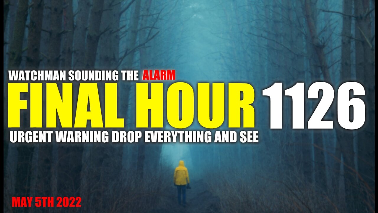 FINAL HOUR 1126 - URGENT WARNING DROP EVERYTHING AND SEE - WATCHMAN SOUNDING THE ALARM