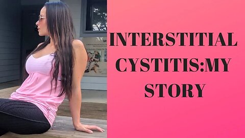 INTERSTITIAL CYSTITIS: MY STORY: VLOG: WHAT IT'S LIKE LIVING WITH INTERSTITIAL CYSTITIS