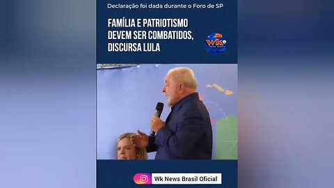 Urgente! Em discurso, Lula diz: "Família e Patriotismo devem ser combatidos