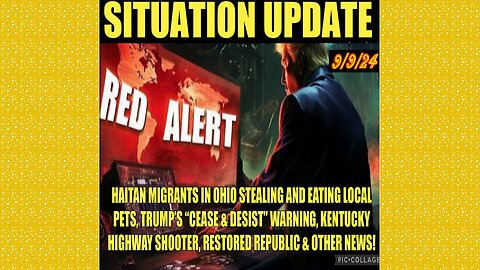 SITUATION UPDATE 9/9/24 - No way out, Haitian Migrants, Kentucky Shooter, Cease & Desist, Vt Intel