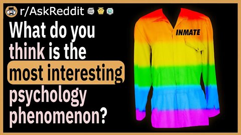 What do you think is the most interesting psychology phenomenon?