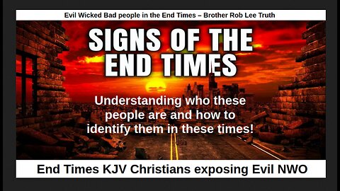 Evil Wicked Bad people in the End Times – Brother Rob Lee Truth