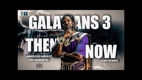 Bishop Nathanyel | GALATIANS 3 THEN & NOW | PART THREE FINALE