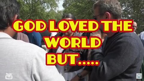 Full Debate.God so loved the World.......Get Shocked!