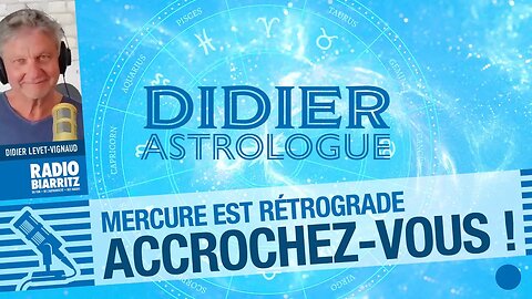 Didier Astrologue - Mercure rétrograde Accrochez vous !