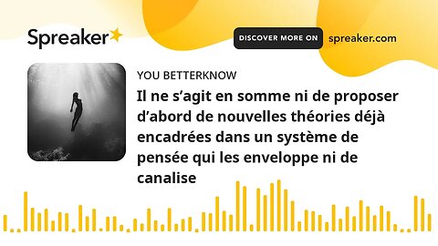 Il ne s’agit en somme ni de proposer d’abord de nouvelles théories déjà encadrées dans un système de