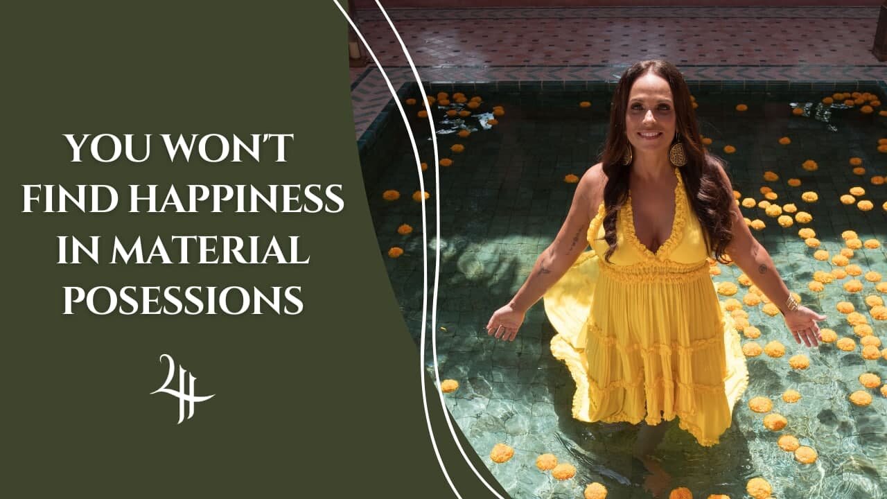 YOU WONT FIND HAPPINESS IN MATERIAL POSSESSIONS