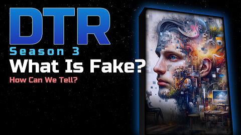 DTR Ep 238: What Is Fake?