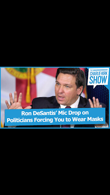 Ron DeSantis’ Mic Drop on Politicians Forcing You to Wear Masks