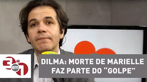 Dilma Rousseff diz que morte de Marielle faz parte do "golpe"