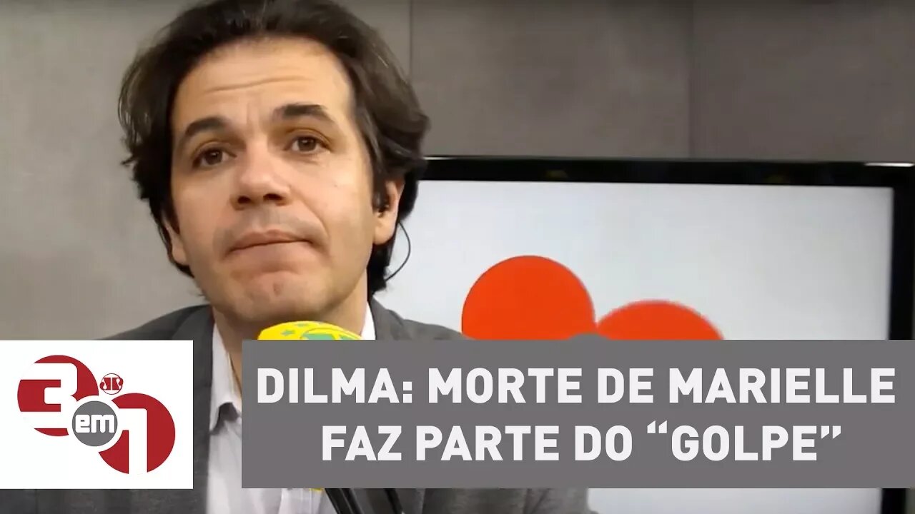 Dilma Rousseff diz que morte de Marielle faz parte do "golpe"