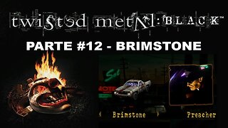 [PS2] - Twisted Metal: Black - Modo História - [Parte 12 - Brimstone] - Completando 100%