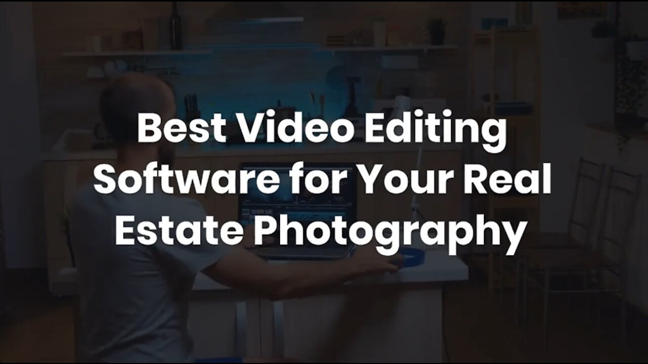 Best Video Editing Software for Your Real Estate Photography