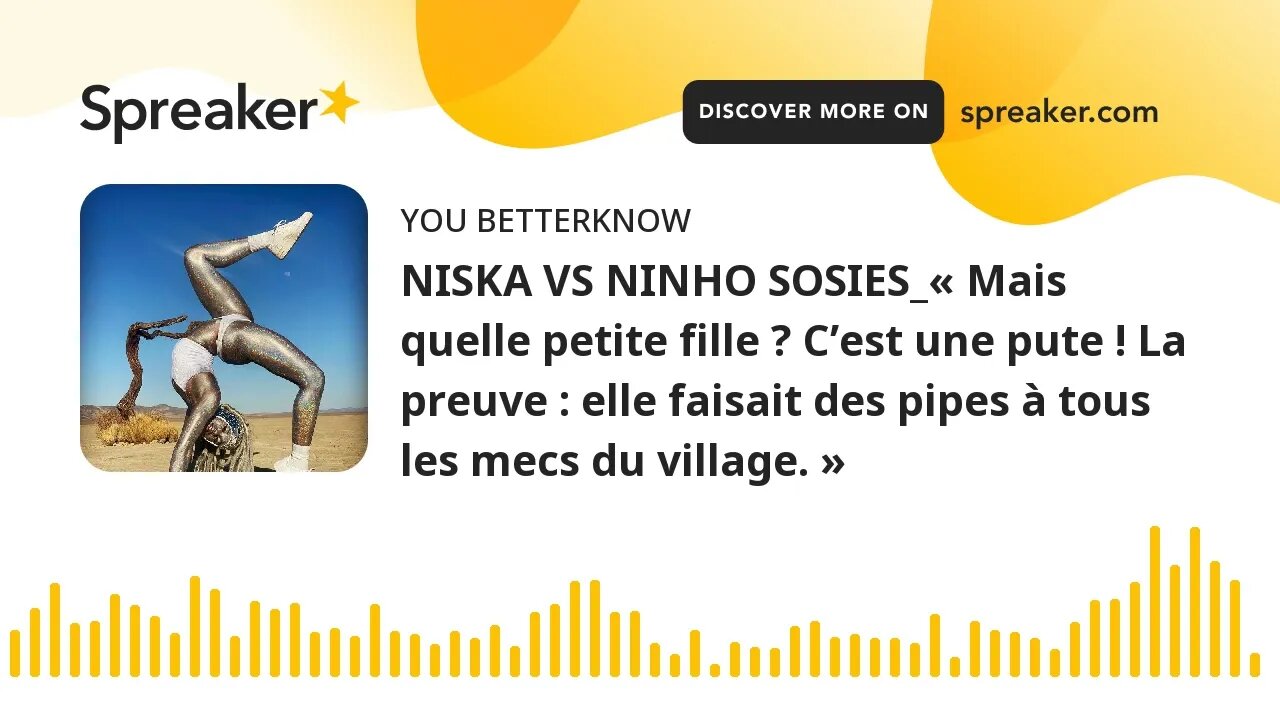 NISKA VS NINHO SOSIES_« Mais quelle petite fille ? C’est une pute ! La preuve : elle faisait des pip