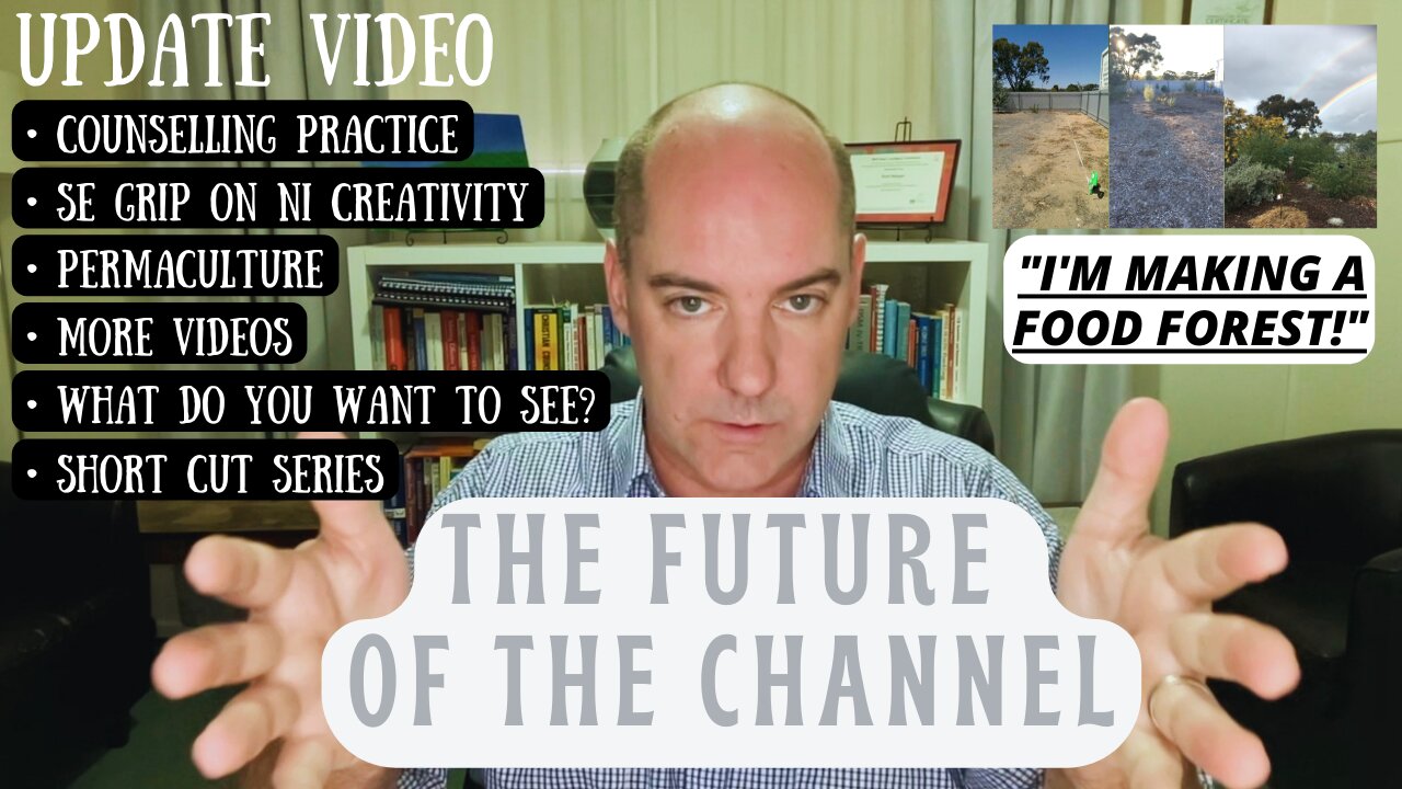 The Future of the Channel: Update, Counselling, More Videos, Your Ideas, & I'm Growing a Food Forest