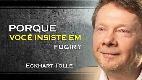 PORQUE VOCÊ INSISTE EM FUGIR DO PRESENTE, ECKHART TOLLE DUBLADO 2023