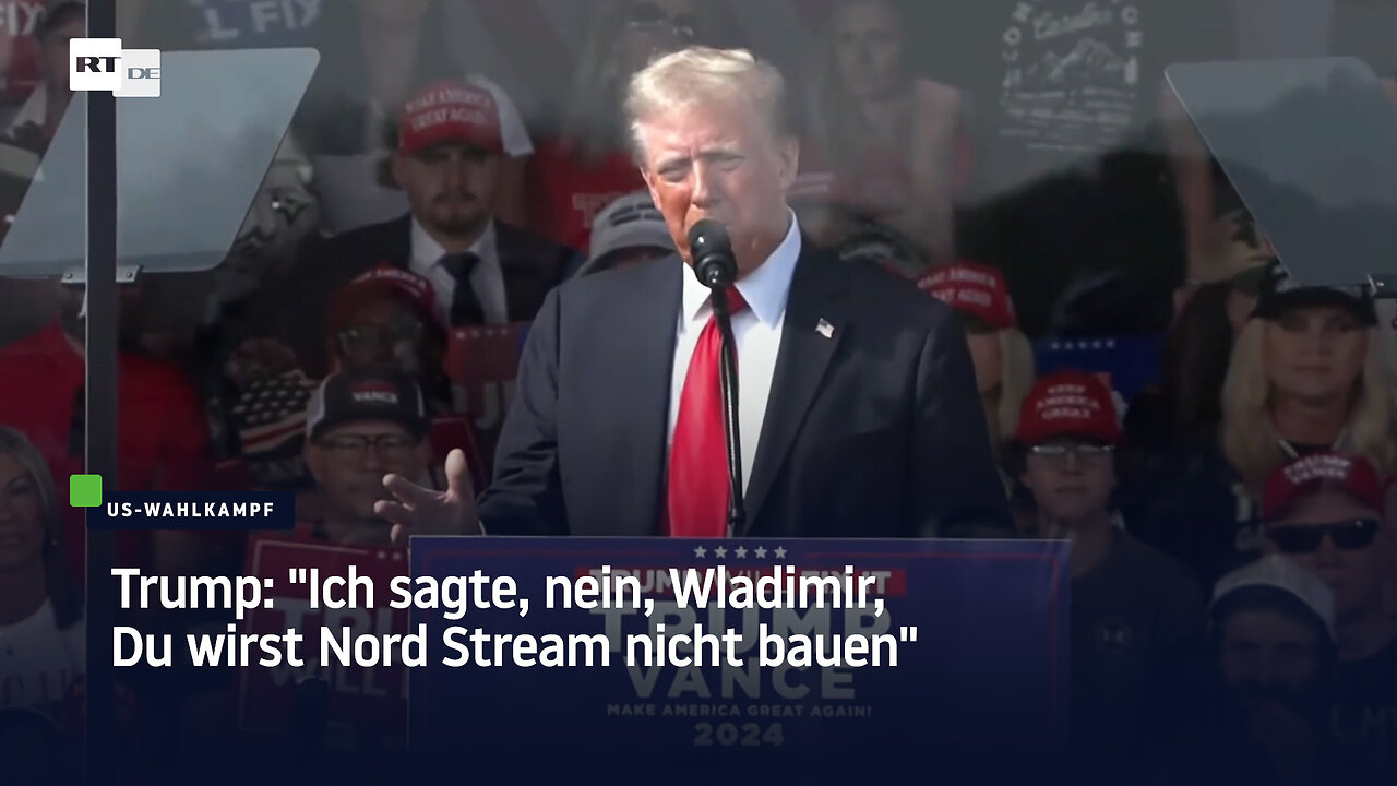 Trump: "Ich sagte, nein, Wladimir, Du wirst Nord Stream nicht bauen"