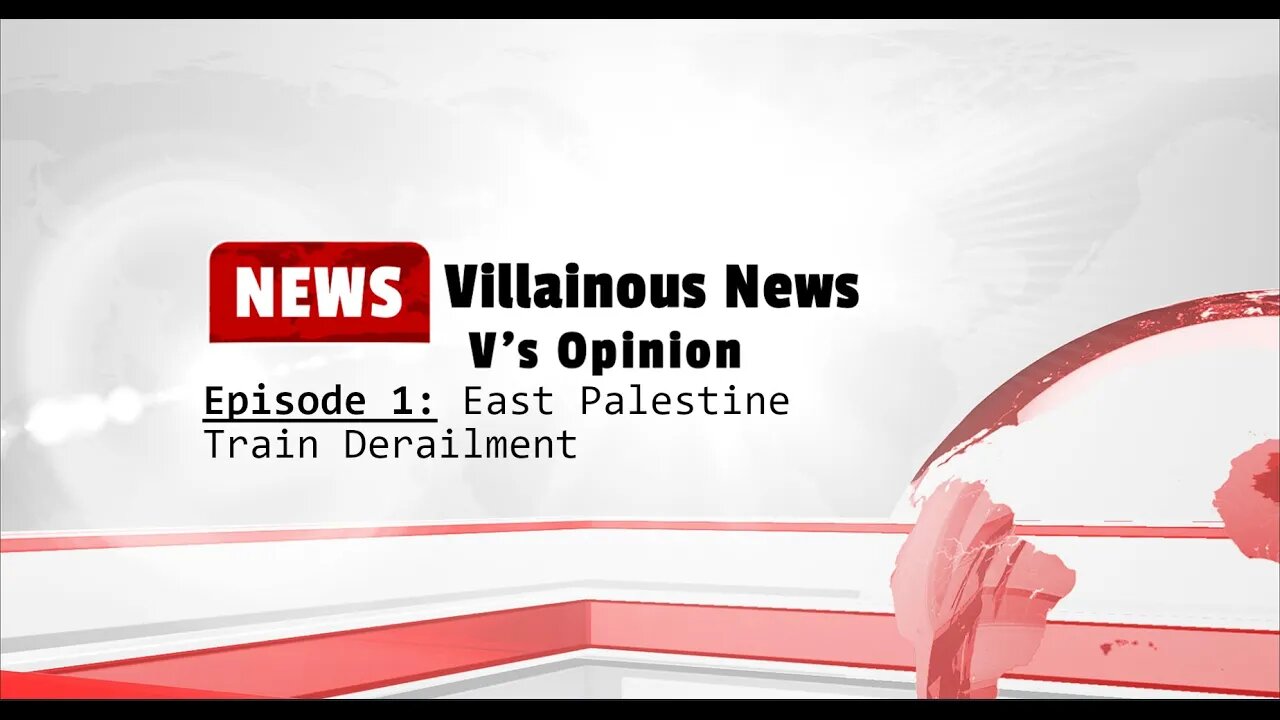 Villainous News: Episode 1- East Palestine Train Derailment