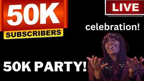 50K Friday Night stream. PULL UP ON ME!! we CELEBRATING!
