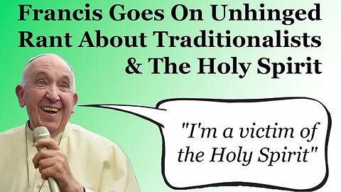 Francis Goes On Unhinged Rant About Traditionalists & The Holy Spirit