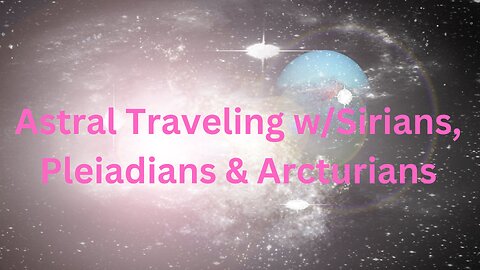 Astral Traveling w/Sirians, Pleiadians & Arcturians ∞The 9D Arcturian Council, by Daniel Scranton