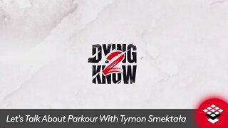 Dying 2 Know More Let's Talk About Parkour With Tymon Smektała