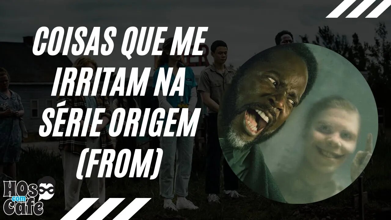 Coisas que me irritam na série Origem (From)