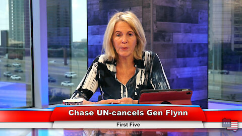 Chase UN-cancels Gen Flynn | First Five 9.1.21